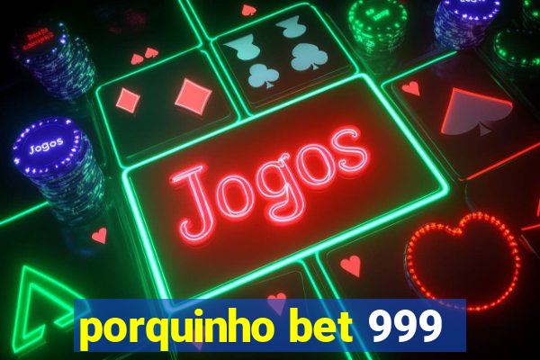 porquinho bet 999